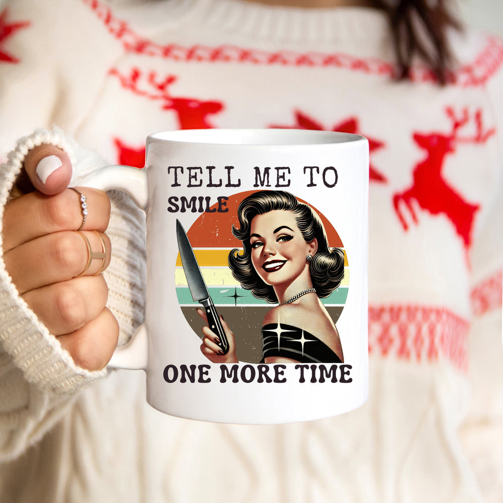 'Tell me to Smile one more time' | Feminist 11oz Coffee Mug | Dope Soul Village