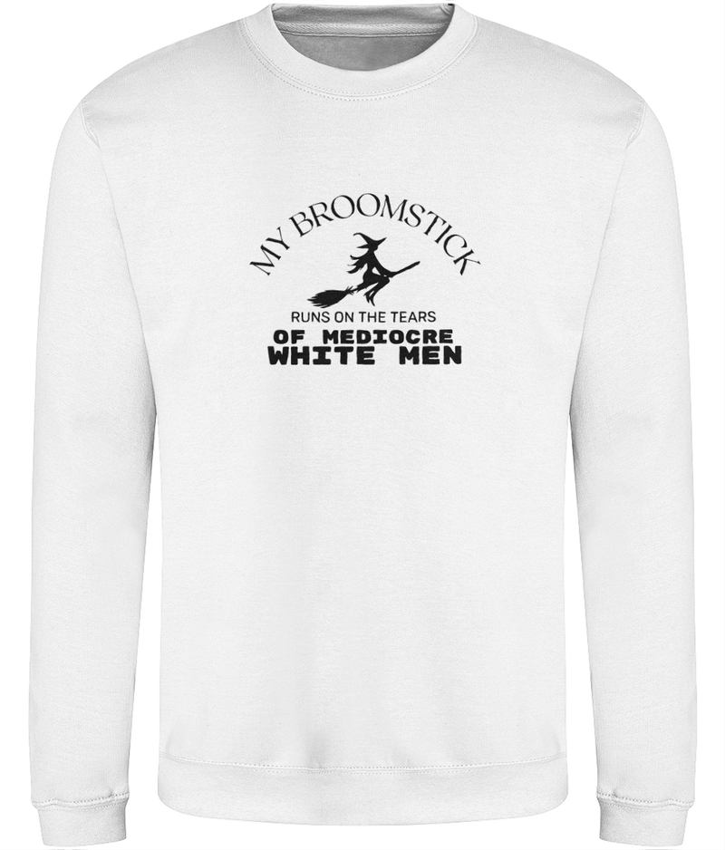 'My broomstick runs on the tears of mediocre white men' Unisex Sweatshirt | Dope Soul Villag