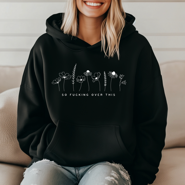 ' I’m so f***ing over this” Unisex Hoodie |Dope Soul Village