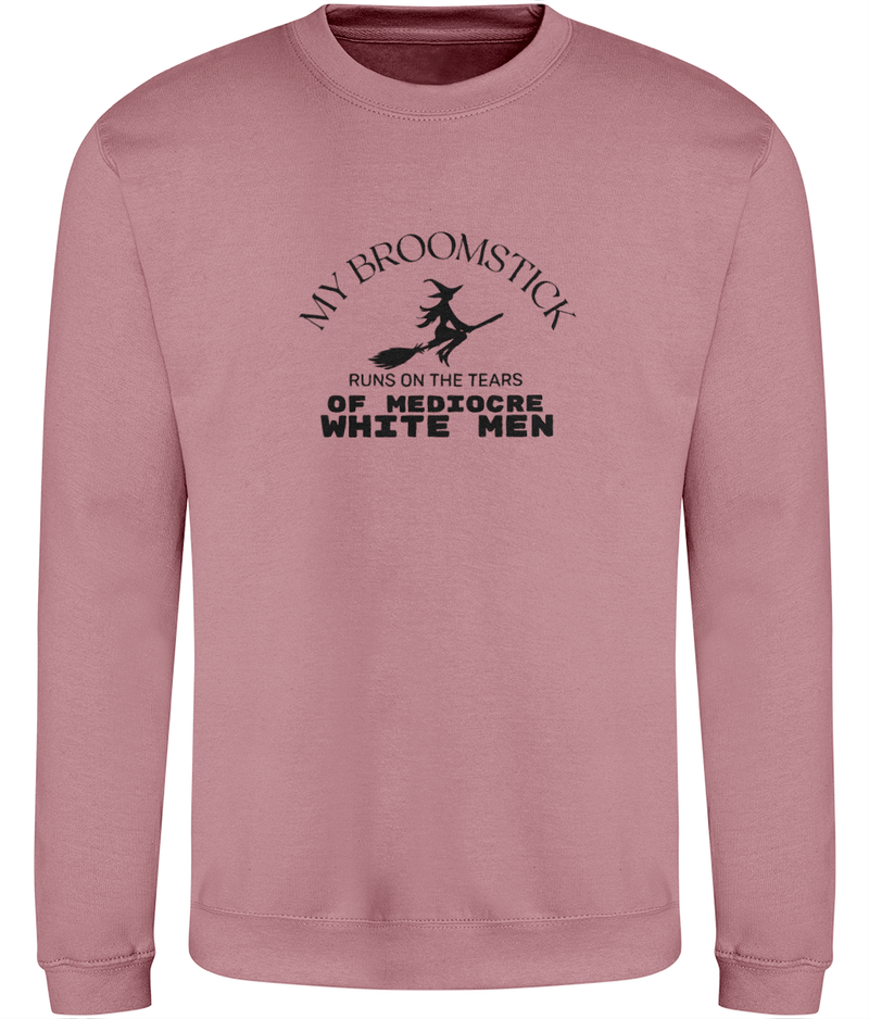 'My broomstick runs on the tears of mediocre white men' Unisex Sweatshirt | Dope Soul Villag