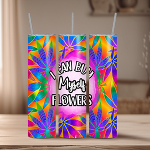 ' I can buy my own Flowers' 20oz Tumbler | Dope Soul Village