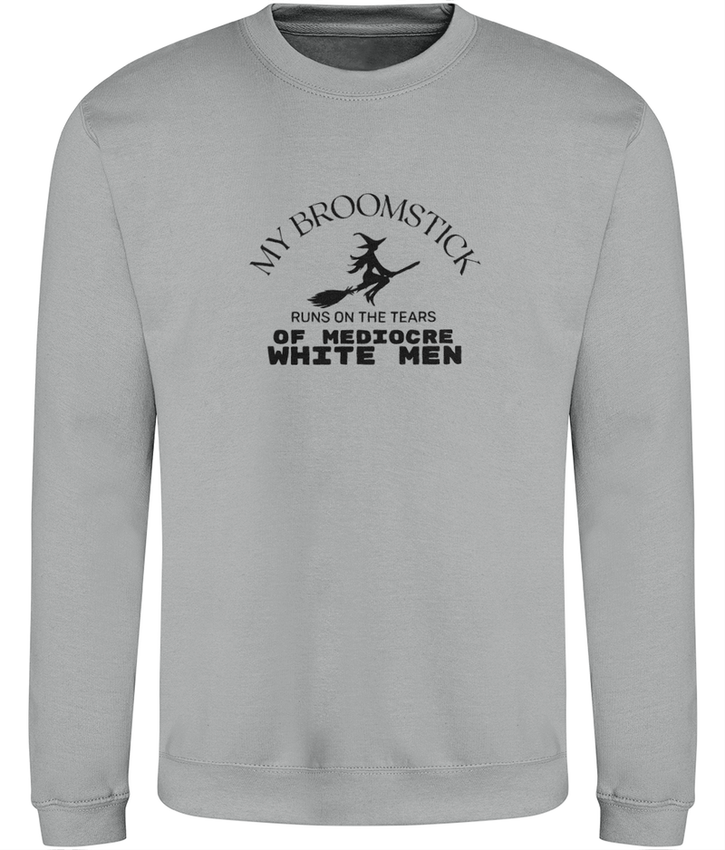 'My broomstick runs on the tears of mediocre white men' Unisex Sweatshirt | Dope Soul Villag