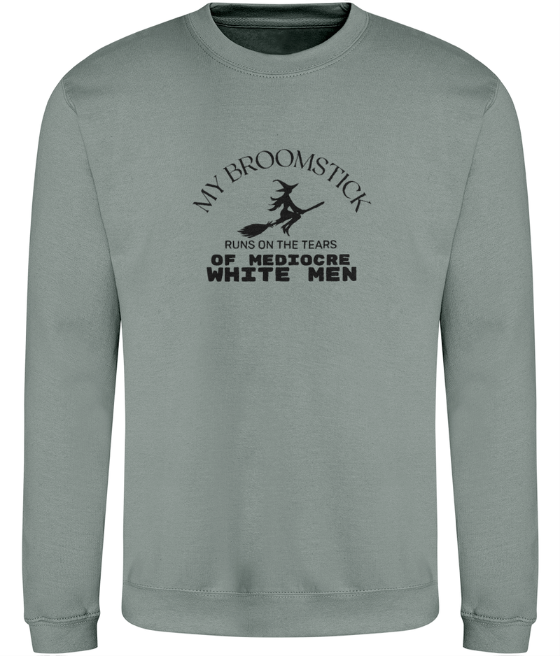 'My broomstick runs on the tears of mediocre white men' Unisex Sweatshirt | Dope Soul Villag