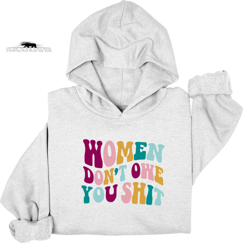 Women don't owe you Sh|t | Feminist Hoodie | Dope Soul Village