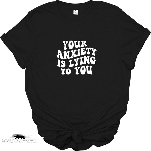 'Your anxiety is lying to you'| Mental Health T-Shirt | Dope Soul Village