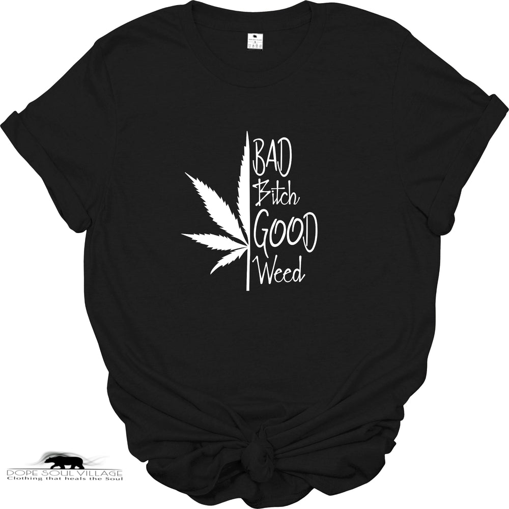 ' Bad B*tch good Weed' | Unisex 420 T-Shirt | Dope Soul Village