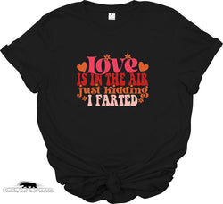 Love in the Air just kidding I farted | Unisex T-shirt | Dope Soul Village