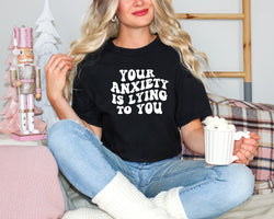 'Your anxiety is lying to you'| Mental Health T-Shirt| Dope Soul Village