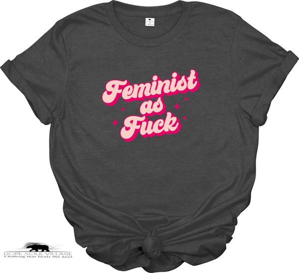 Feminist as fk | Feminist T-shirt | Dope Soul Village