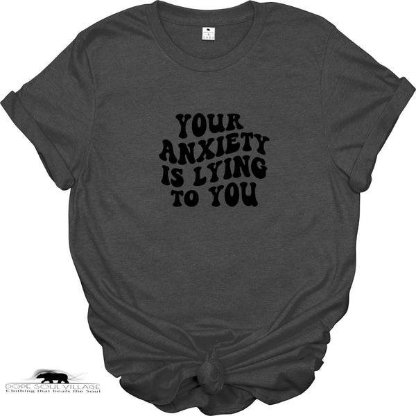 'Your anxiety is lying to you'| Mental Health T-Shirt | Dope Soul Village