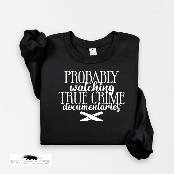 Probably watching True Crime | Humour sweatshirt | Dope Soul Village Uk small women owned businessfeminism uk | feminist hoodies uk  |  feminist t-shirt uk | feminism 