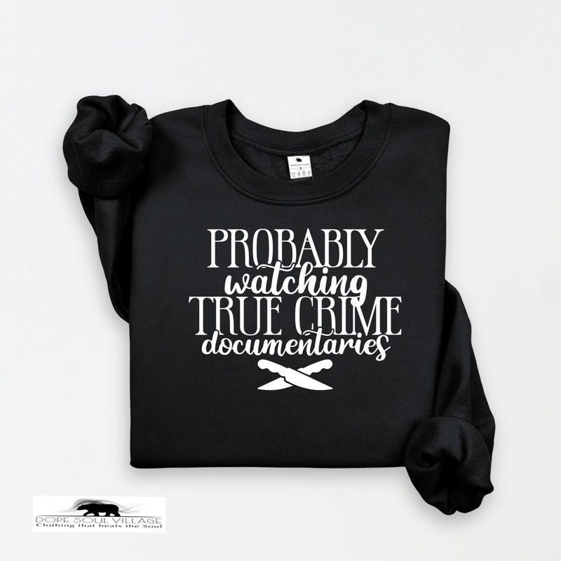 Probably watching True Crime | Humour sweatshirt | Dope Soul Village Uk small women owned business 