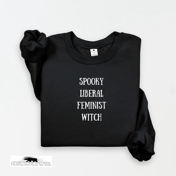 Spooky, Liberal, Feminist, Witch | Witchy Feminist Sweatshirt | Dope Soul Village