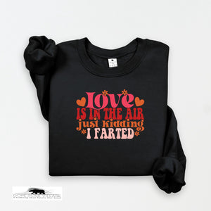 Love is in the Air just kidding I farted | Humour Unisex Sweatshirt  | Dope Soul Village Small women owned business UK based 