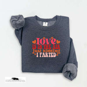 Love is in the Air just kidding I farted | Humour Unisex Sweatshirt  | Dope Soul Village Feminist UK run women owned small business