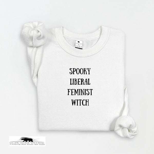 Spooky, Liberal, Feminist, Witch | Witchy Feminist Sweatshirt | Dope Soul Village