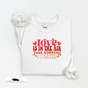 Love is in the Air just kidding I farted | Humour Unisex Sweatshirt  | Dope Soul Village Small women owned business UK based 