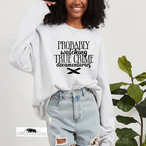 Probably watching True Crime | Humour sweatshirt | Dope Soul Village Uk small women owned businessfeminism uk | feminist hoodies uk  |  feminist t-shirt uk | feminism 