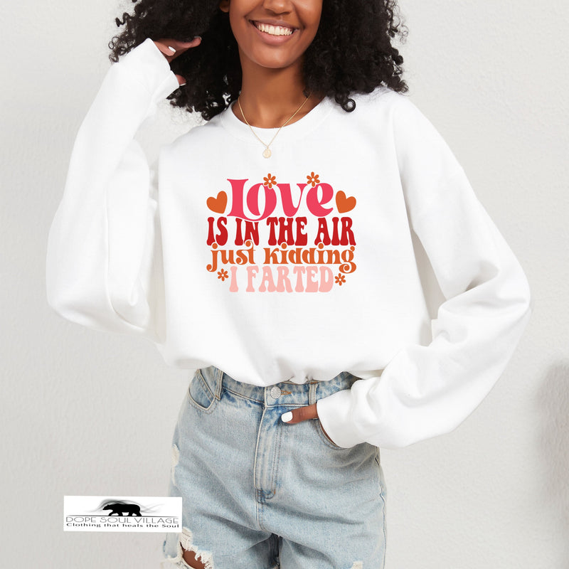 Love is in the Air just kidding I farted | Humour Unisex Sweatshirt  | Dope Soul Village Small women owned business UK based 