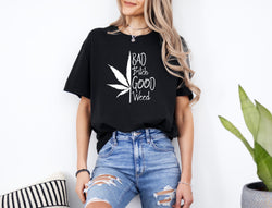 ' Bad B*tch good Weed' Unisex T-Shirt | Dope Soul Village