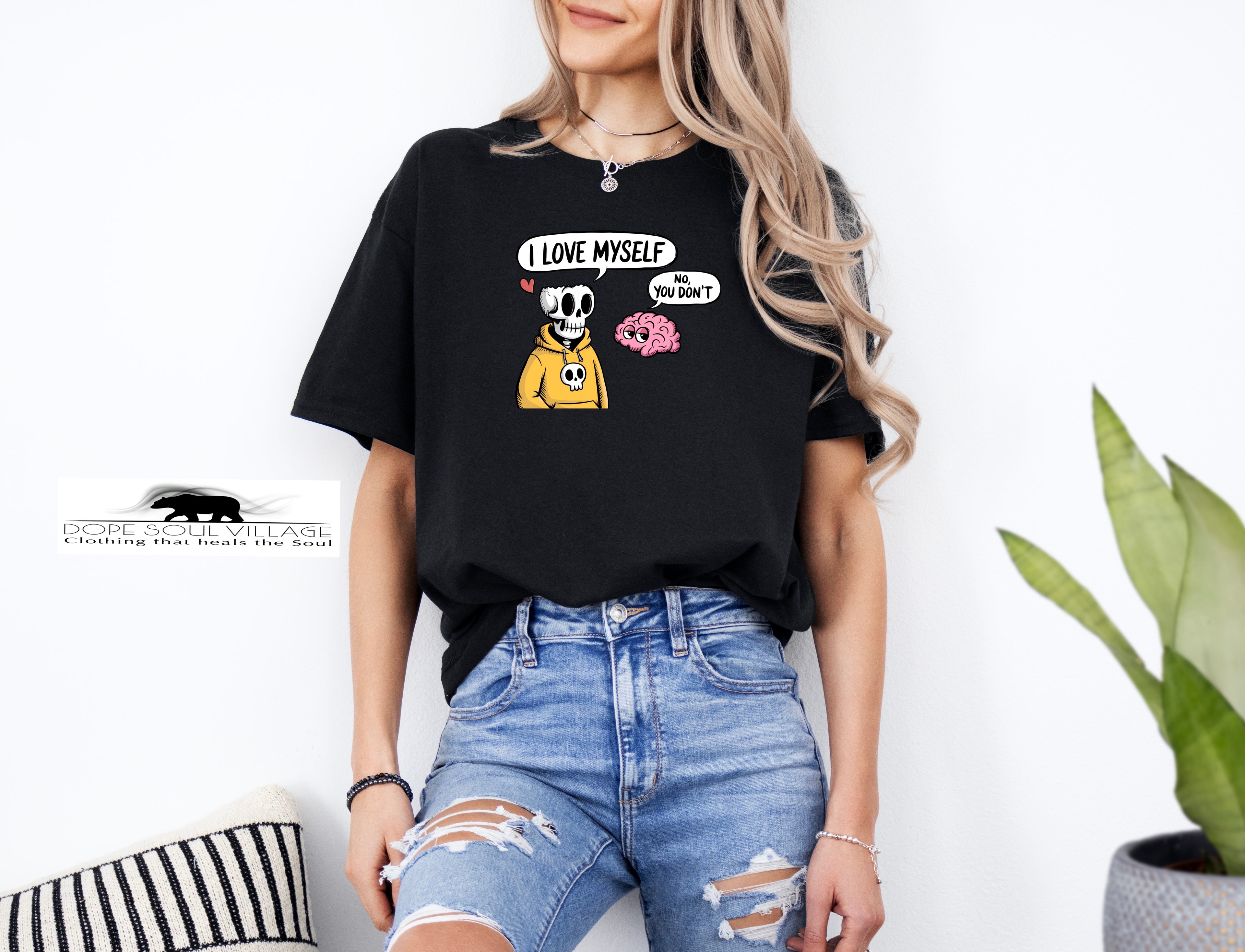I love myself , no you don't | Unisex T-shirt | Dope Soul Village