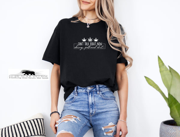 ‘Can’t talk right now - doing pothead sh\t’ | 420 Unisex T-shirt | Dope Soul Village