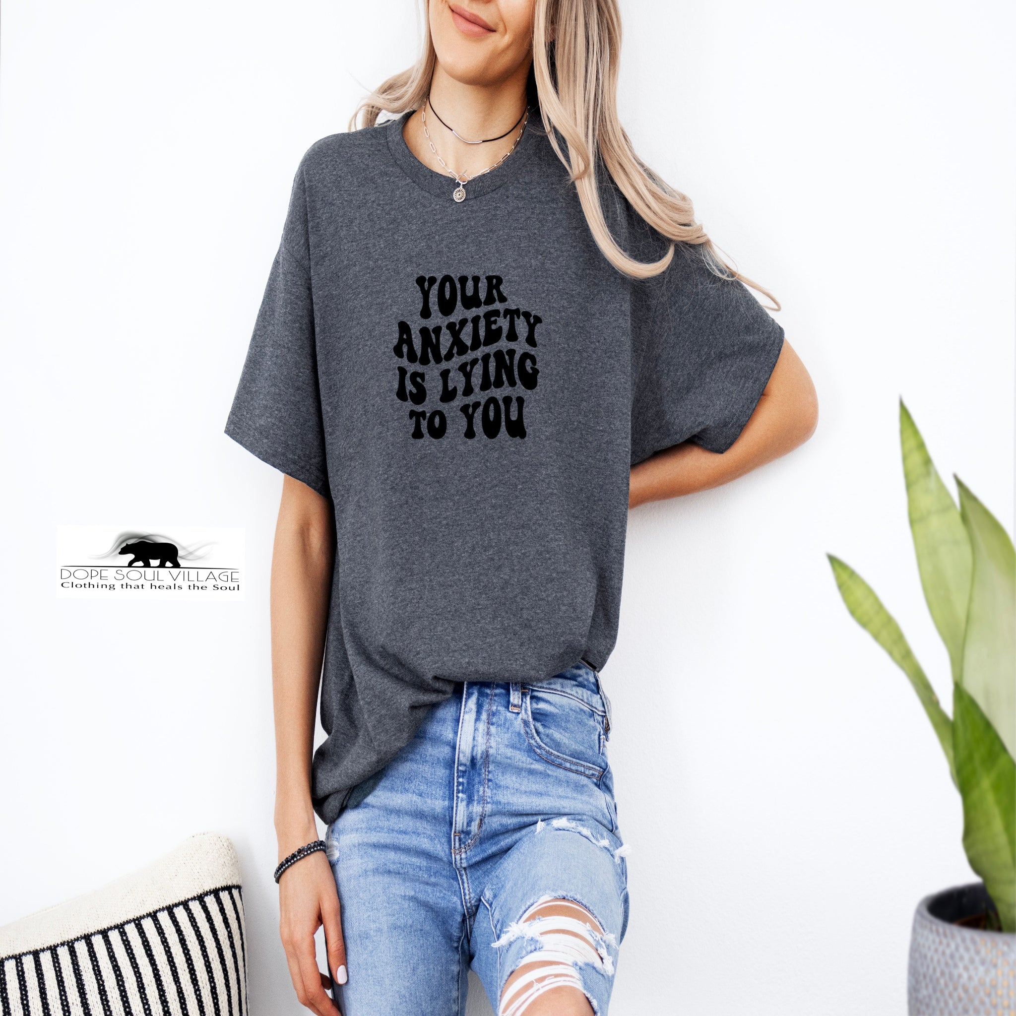 'Your anxiety is lying to you'| Mental Health T-Shirt | Dope Soul Village