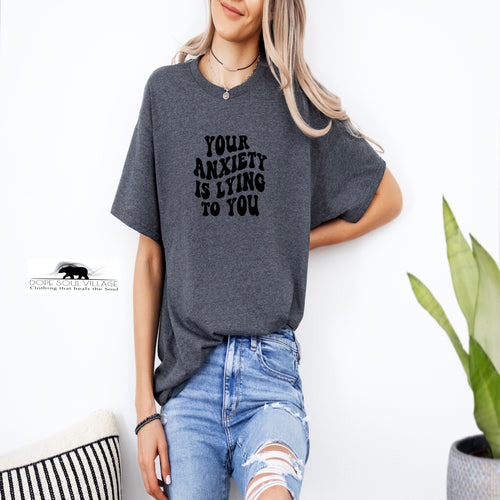 'Your anxiety is lying to you'| Mental Health T-Shirt | Dope Soul Village