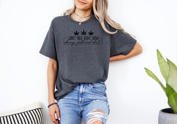 ‘Can’t talk right now - doing pothead sh*t’ 420 Unisex T-shirt |Dope Soul Village