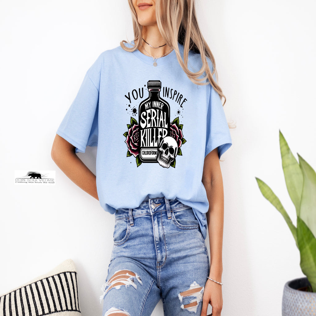 You inspire my inner Serial Killer | WItchy T-shirt | Dope Soul Village