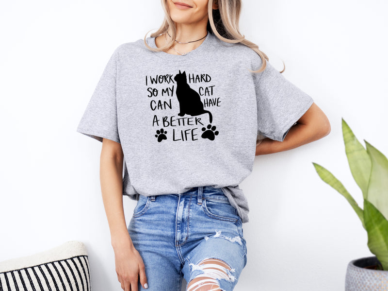 ' I Work hard so my cat can have a better life' Unisex T-shirt | Dope Soul Village