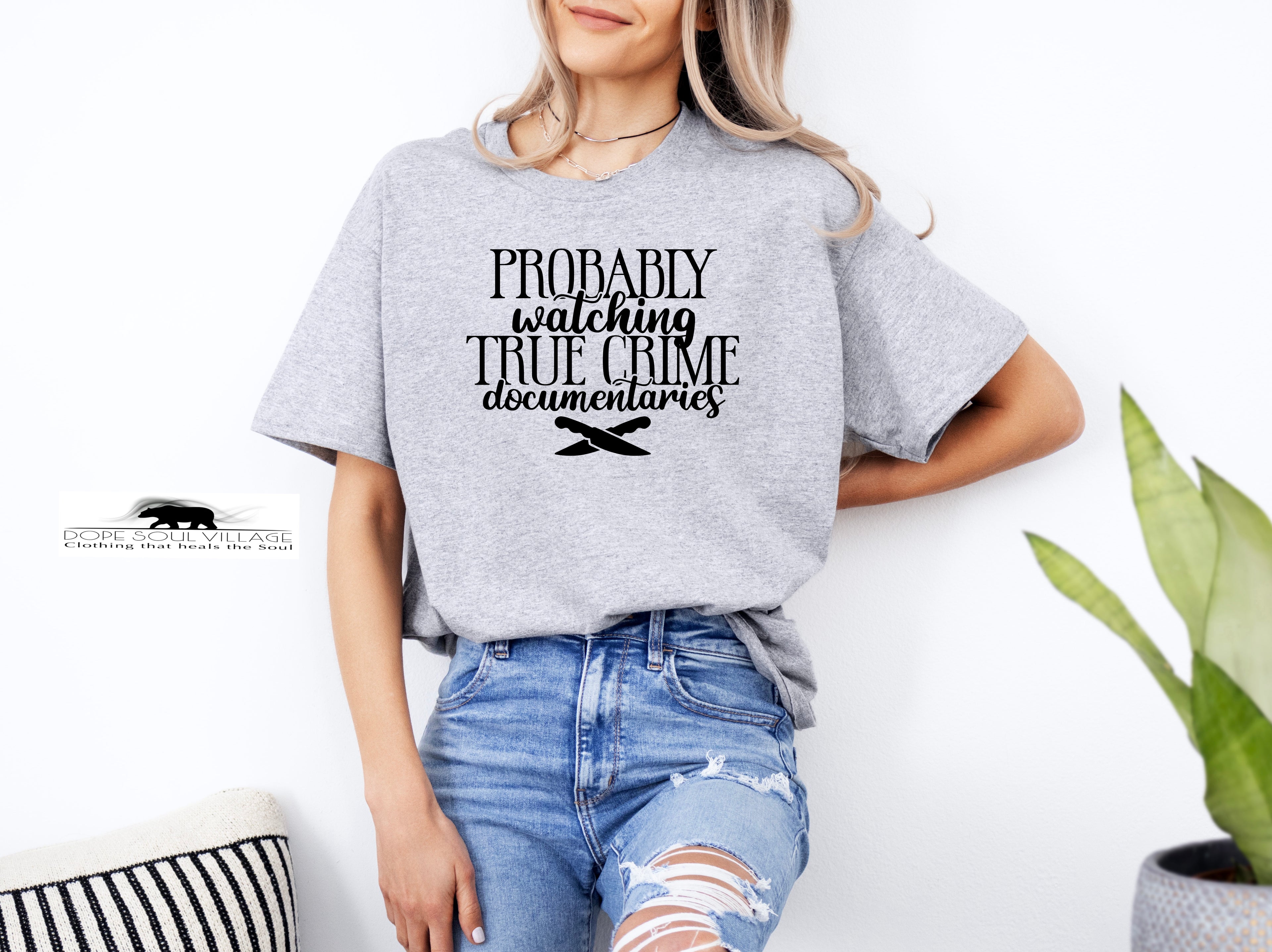 Probably watching True Crime | Unisex T-shirt | Dope Soul Village