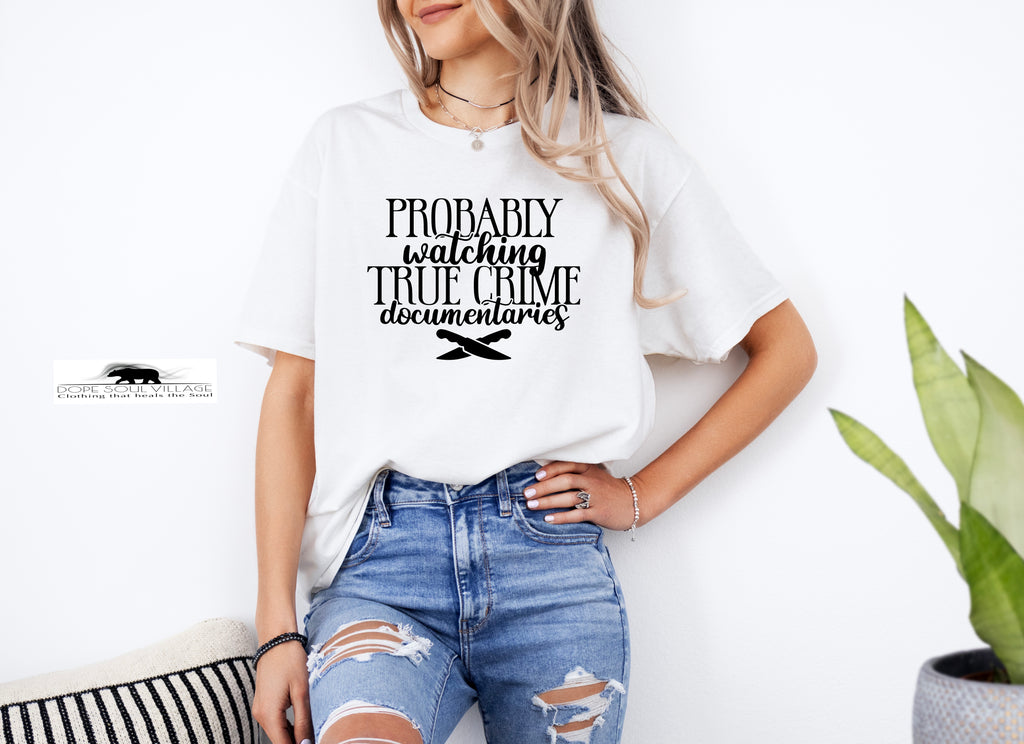 Probably watching True Crime | Unisex T-shirt | Dope Soul Village