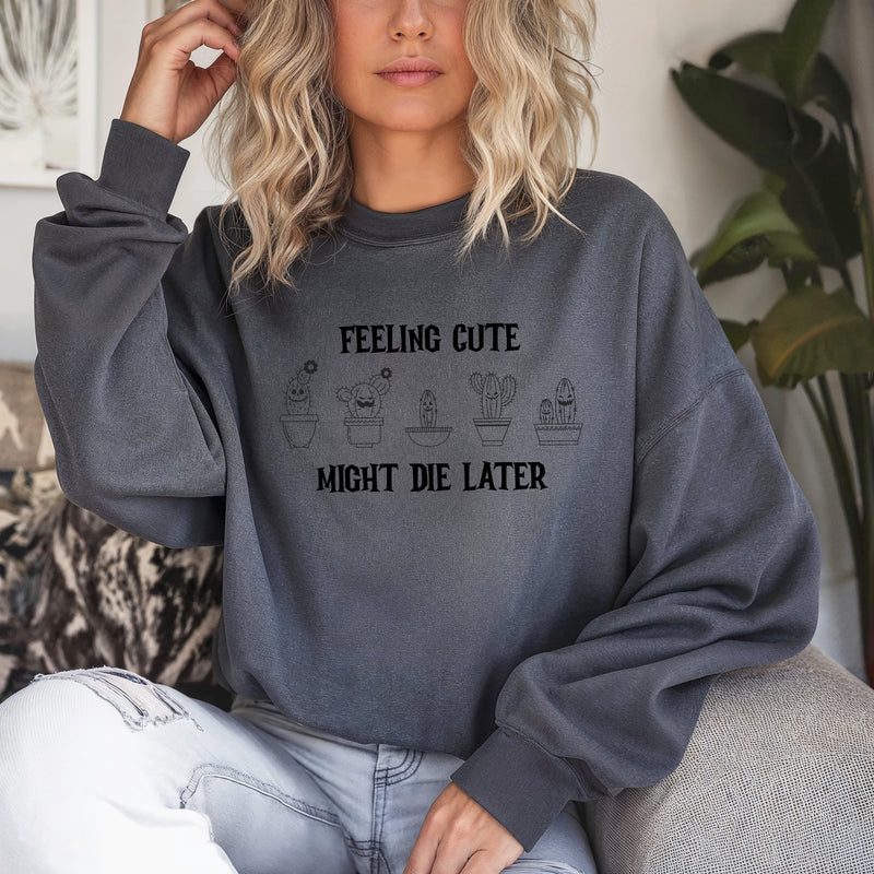 ' Feeling Cute- might die later' Unisex Sweatshirt | Dope Soul Village