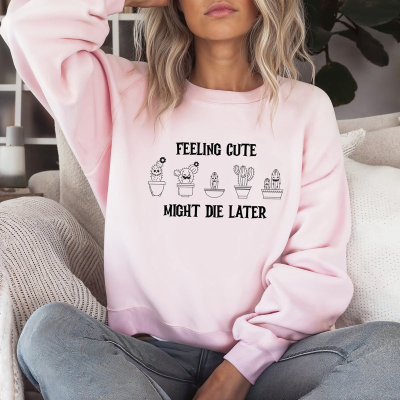 ' Feeling Cute- might die later' Unisex Sweatshirt | Dope Soul Village