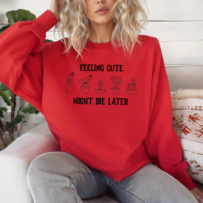 ' Feeling Cute- might die later' Unisex Sweatshirt | Dope Soul Village