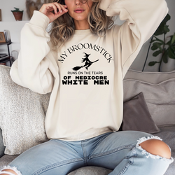 'My broomstick runs on the tears of mediocre white men' Unisex Sweatshirt | Dope Soul Village