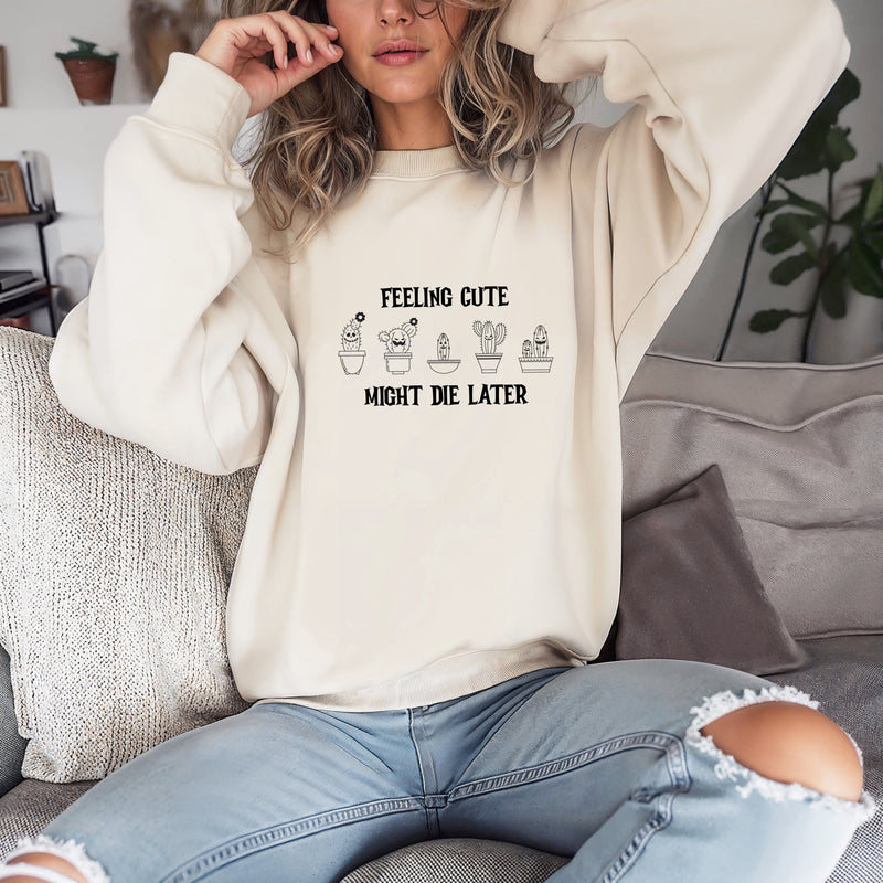 ' Feeling Cute- might die later' Unisex Sweatshirt | Dope Soul Village