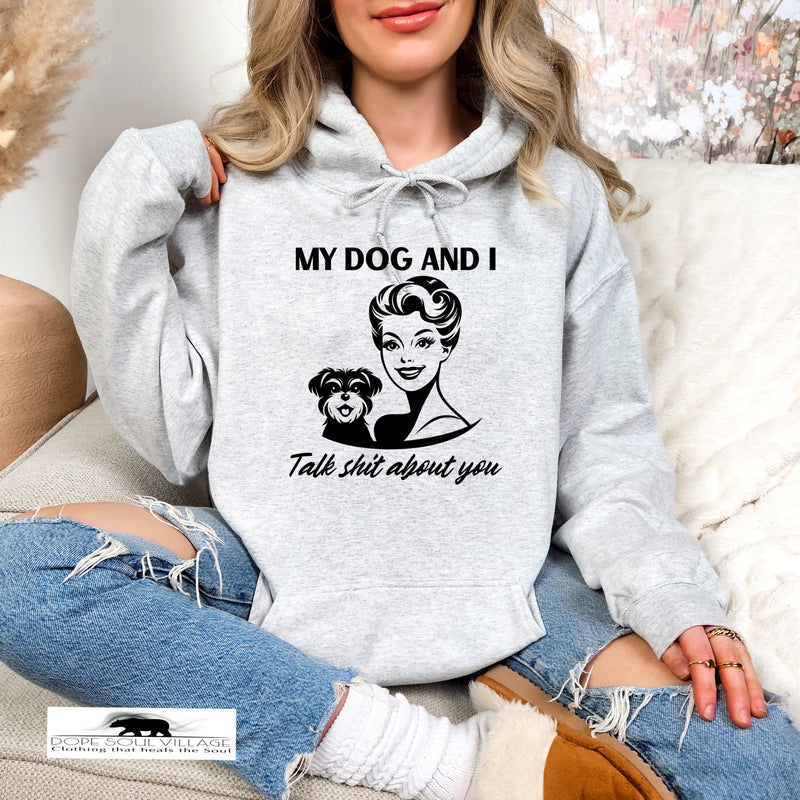 My dog and I Talk shit about you | Retro Feminist Hoodie | Dope Soul Village