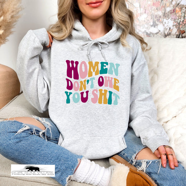 Women don't owe you Sh|t | Feminist Hoodie | Dope Soul Village