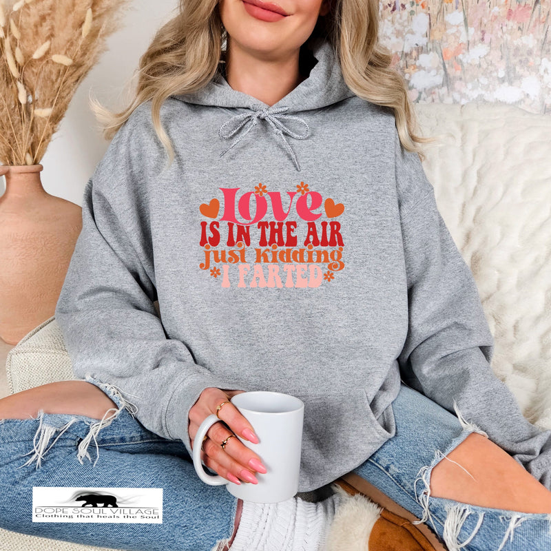 Love is in the Air Just kidding I farted | Humour Hoodie | Dope Soul Village | feminist uk based small Business women owned