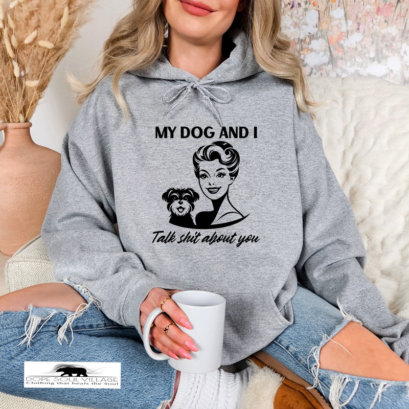 My dog and I Talk shit about you | Retro Feminist Hoodie | Dope Soul Village