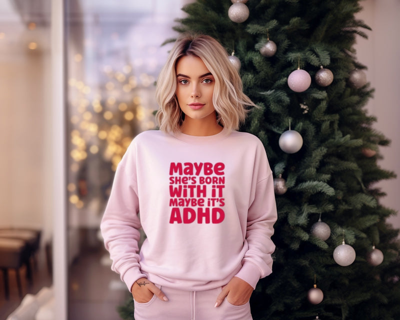 'Maybe its ADHD, Maybe she was born with it‘ | Mental Health Sweatshirt | Dope Soul Village