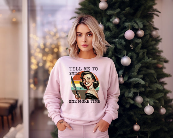 Tell me to Smile One more time | Feminist Sweatshirt | Dope Soul Village