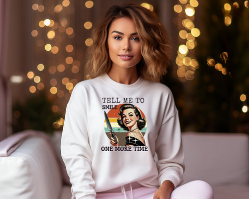 Tell me to Smile One more time | Feminist Sweatshirt | Dope Soul Village