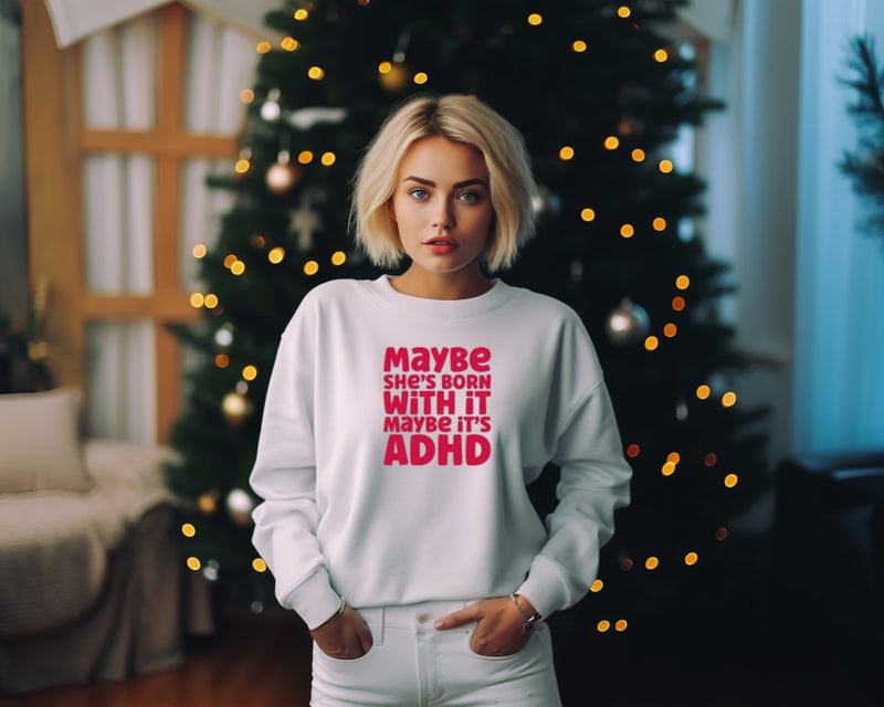 'Maybe its ADHD, Maybe she was born with it‘ | Mental Health Sweatshirt | Dope Soul Village