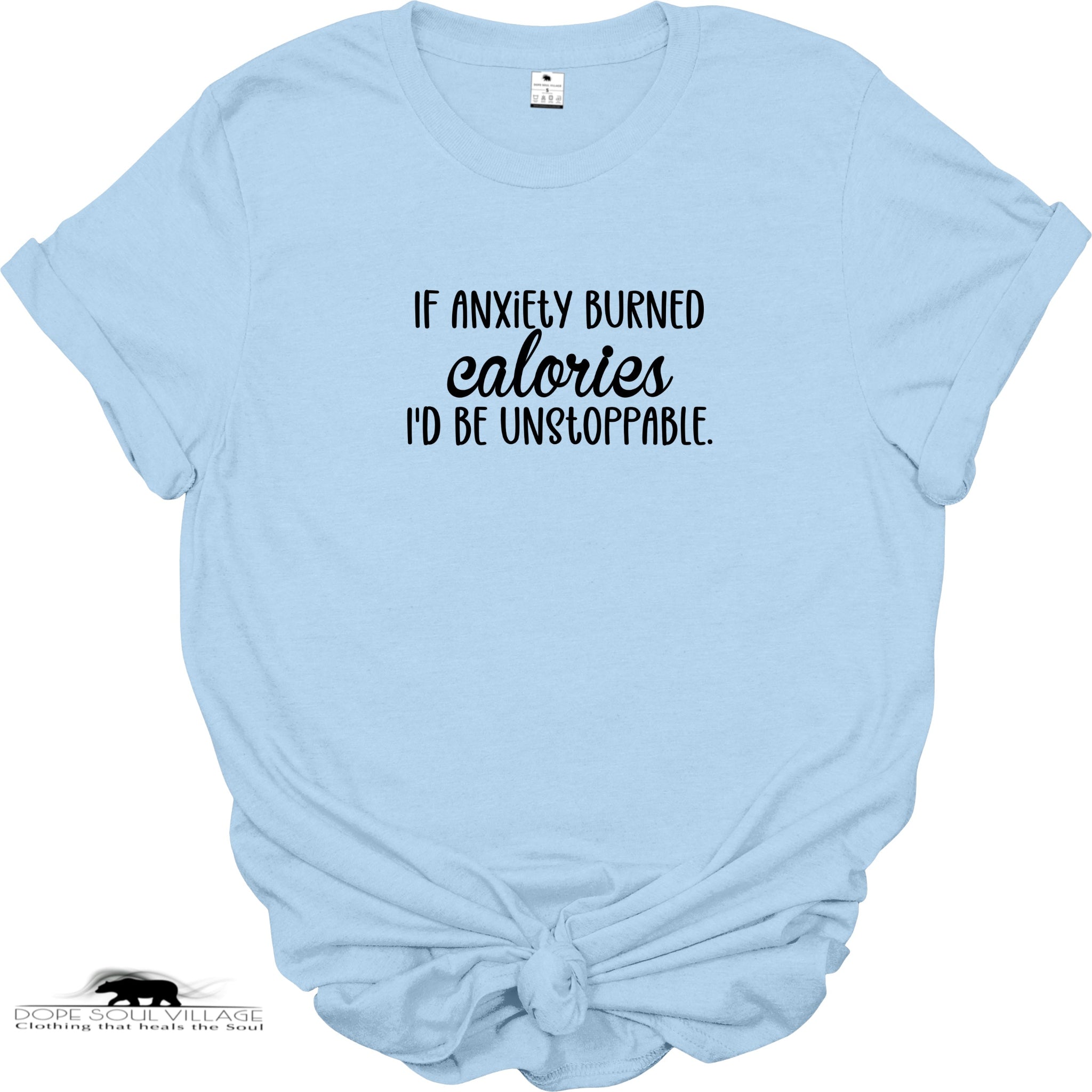 If Anxiety Burned Calories, I'd Be Unstoppable | Funny Women's T-Shirt | Dope Soul Village