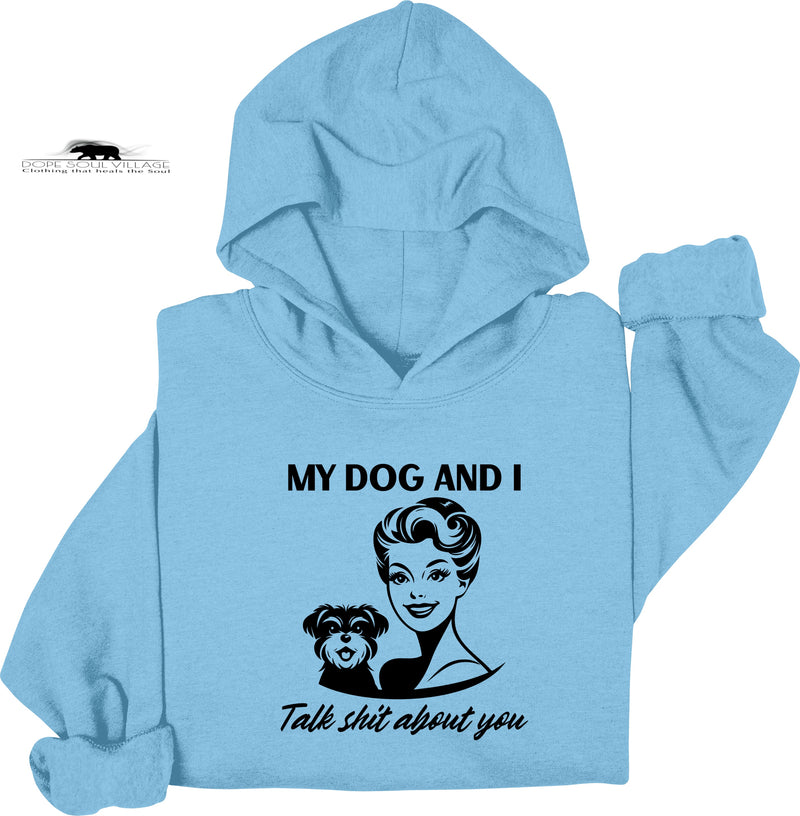 My dog and I Talk shit about you | Retro Feminist Hoodie | Dope Soul Village