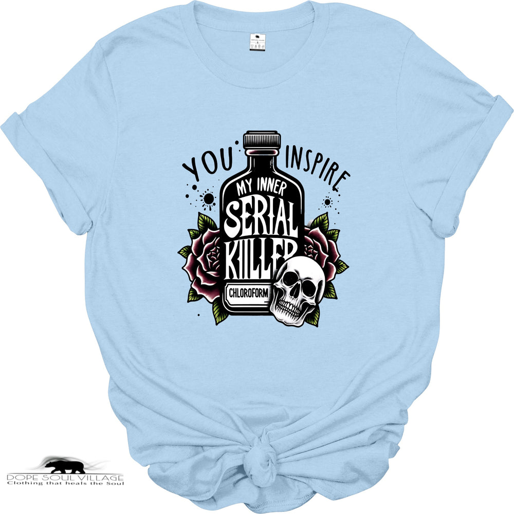 You inspire my inner Serial Killer | WItchy T-shirt | Dope Soul Village