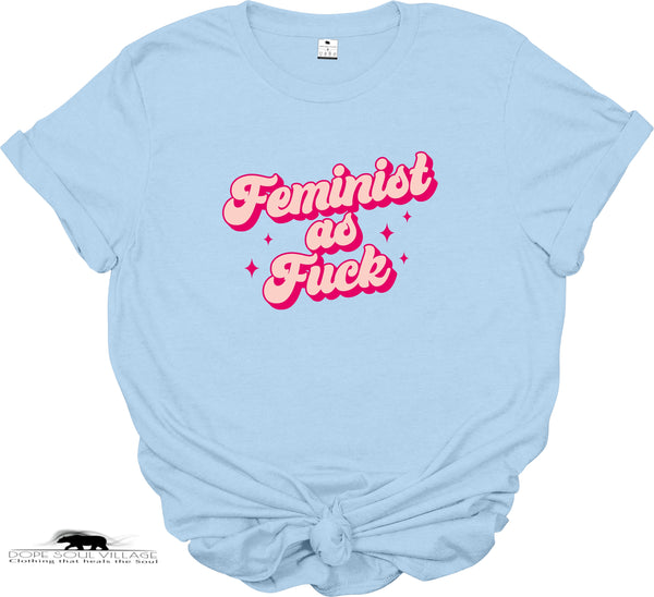 Feminist as fk | Feminist T-shirt | Dope Soul Village